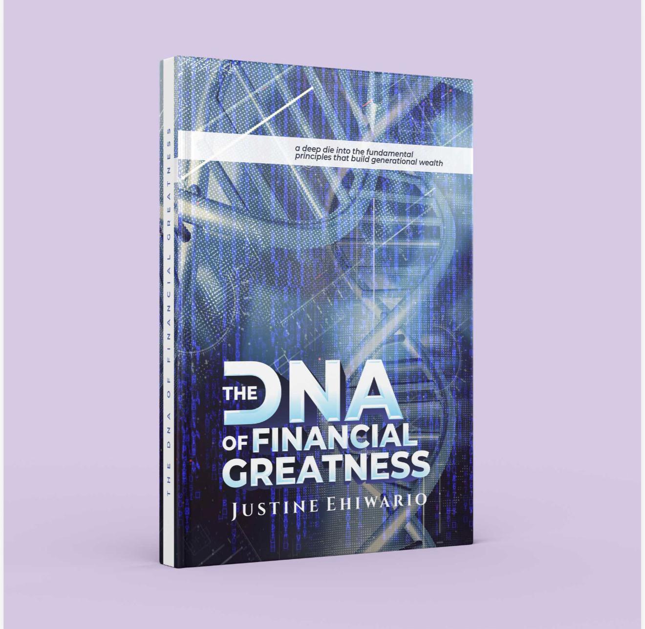 The DNA Of Financial Greatness: A deep dive into the Fundamental Principles That Build Generational Wealth.